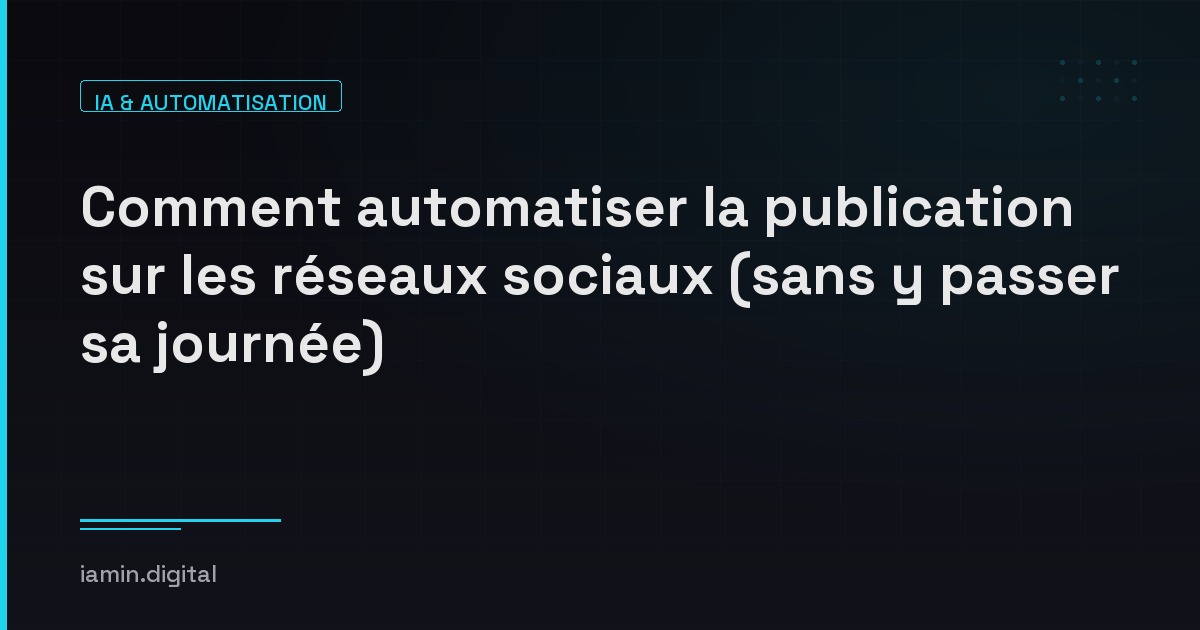 Comment automatiser la publication sur les réseaux sociaux (sans y passer sa journée)