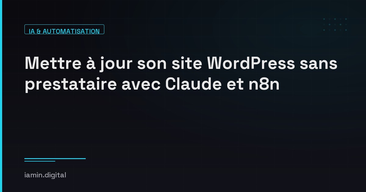 Mettre à jour son site WordPress sans prestataire avec Claude et n8n
