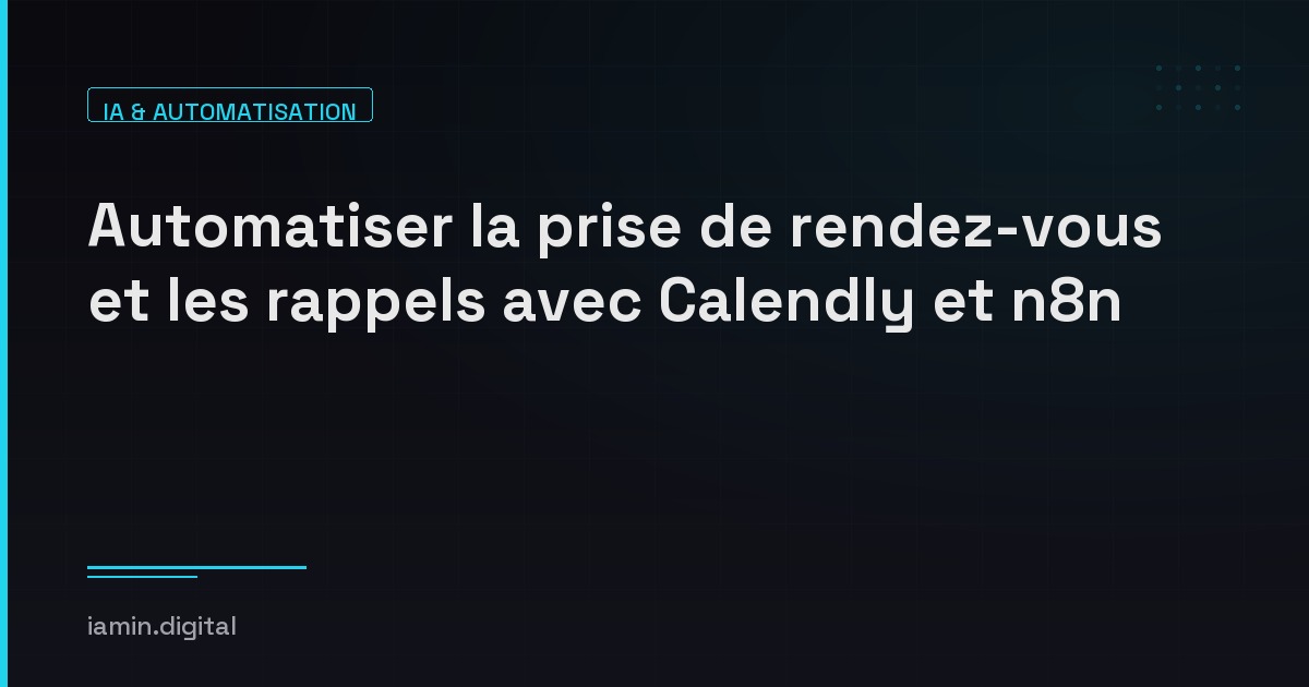 Automatiser la prise de rendez-vous et les rappels avec Calendly et n8n
