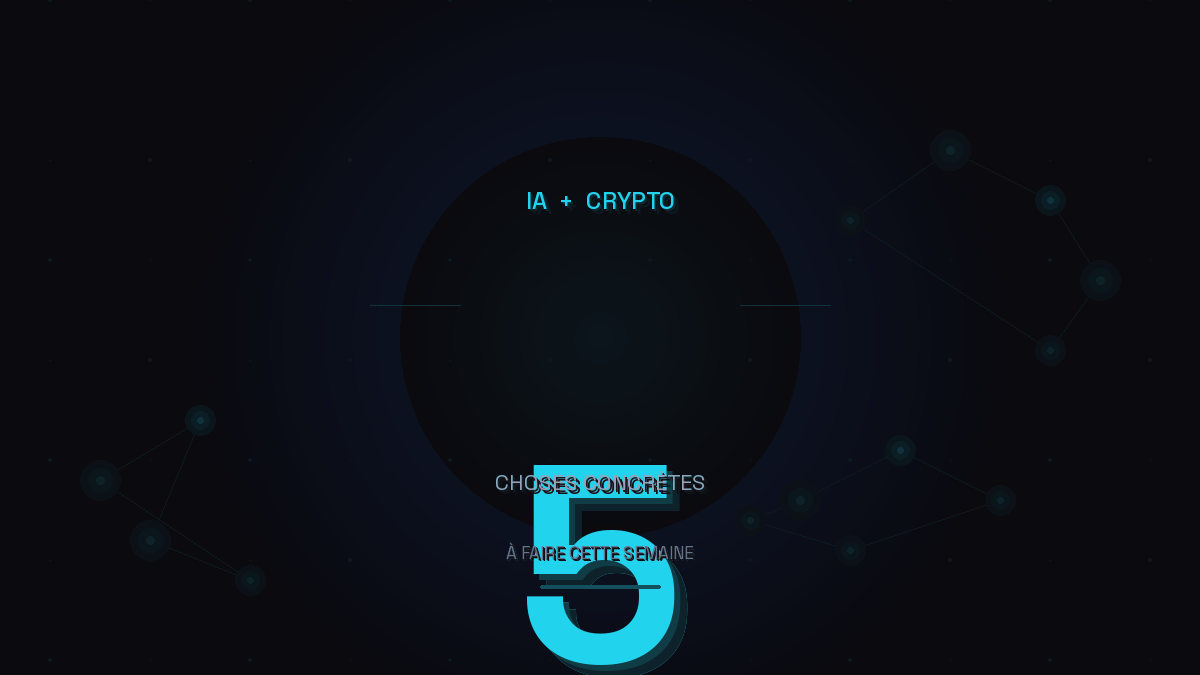 IA et crypto : 5 choses concrètes que tu peux faire cette semaine (sans trader à l&rsquo;aveugle)