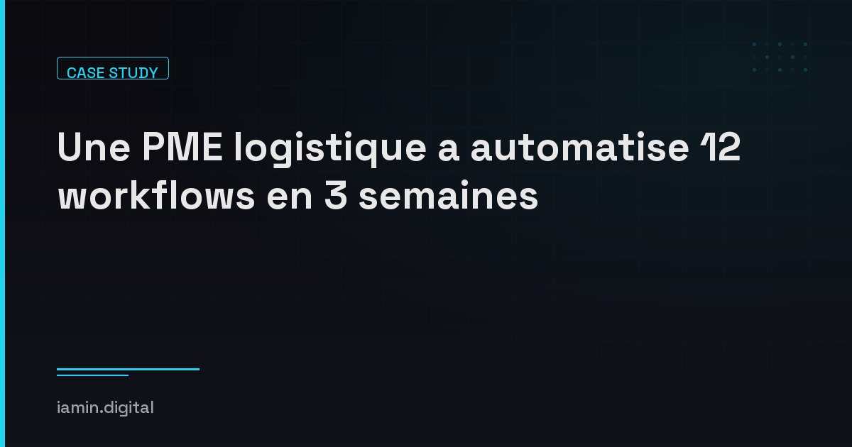 Une PME logistique a automatise 12 workflows en 3 semaines