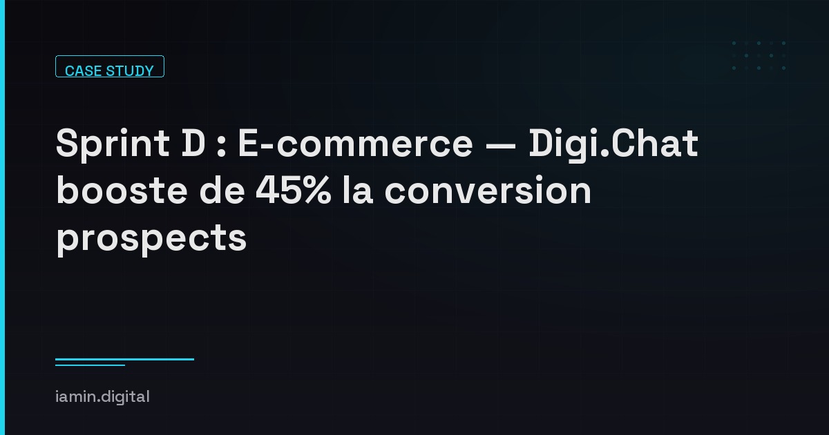 Sprint D : E-commerce — Digi.Chat booste de 45% la conversion prospects | iamin.digital
